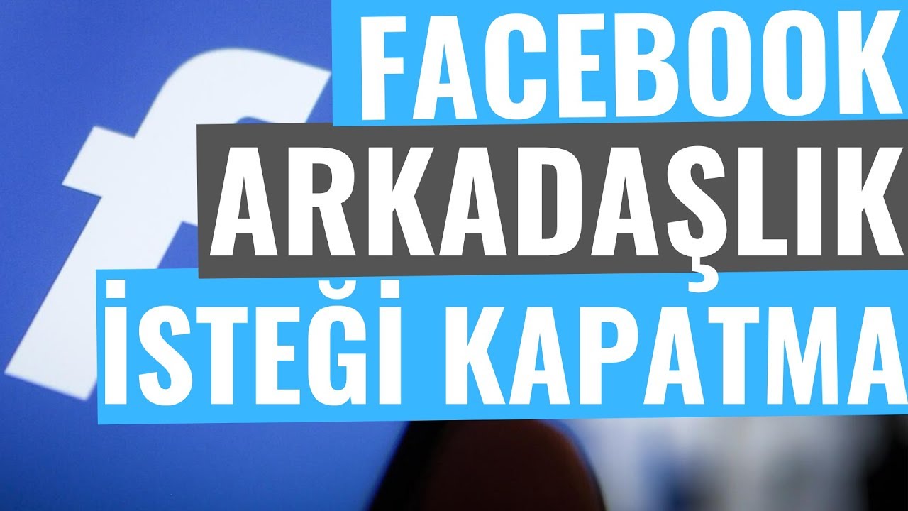 FACEBOOK ARKADAŞLIK İSTEĞİ KAPATMA YouTube FACEBOOK ARKADAŞLIK İSTEĞİ KAPATMA YouTube