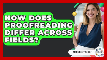 How Does Proofreading Differ Across Fields? - Admin Career Guide