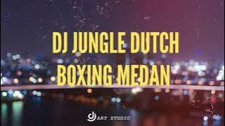 DJ JUNGLE DUTCH BOXING MEDAN 2024 REMIX