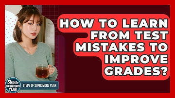How To Learn From Test Mistakes To Improve Grades? - Steps to Sophomore Year