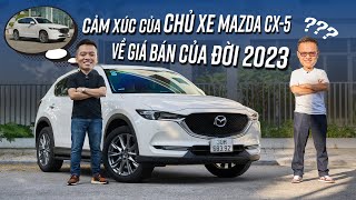 Chủ xe Mazda CX-5 nghĩ gì khi biết giá bán "OH WOAA" của đời 2023?