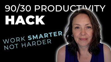 90/30 Productivity Hack: Work Smarter, Not Harder