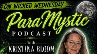 ParaMystic Podcast with Kristina Bloom 11AM EDT 10AM CDT