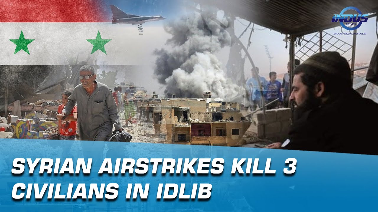 Syrian airstrikes kill 3 civilians in Idlib | Indus News