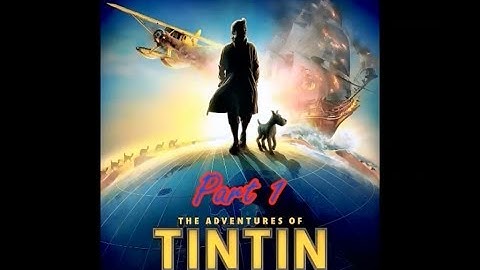 The Adventures of Tintin: The Secret of the Unicorn Part 1