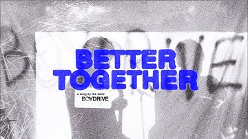 BOYDRIVE - Better Together (Official Music Video)