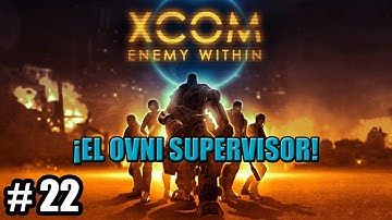 XCOM: ENEMY WITHIN #22 - ¡El Ovni Supervisor!