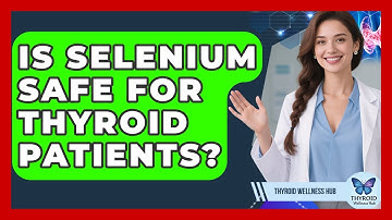 Is Selenium Safe For Thyroid Patients? - Thyroid Wellness Hub