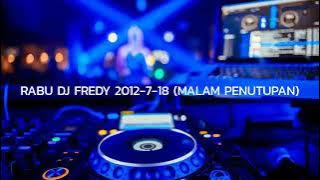 RABU DJ FREDY 2012-7-18 (MALAM PENUTUPAN) | HBD ANCOY MEHTA & INAS KAZAMA FROM NUMBER ONE BALANGAN