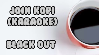 Black Out - join kopi (karaoke)