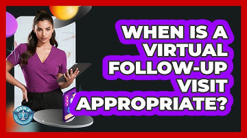 When Is A Virtual Follow-Up Visit Appropriate?