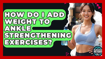 How Do I Add Weight To Ankle Strengthening Exercises? - Running Beyond Limits
