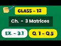 Class 12th Maths  Ex. - 3.1 ll Matrices ll Q.1 - Q.5 ll CBSE  NCERT ll