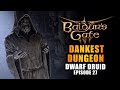 DWARF DRUID | EP27. DANKEST DUNGEON - Baldur&#39;s Gate 3 Let&#39;s Play