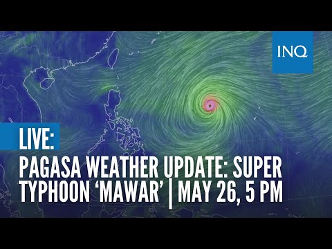 LIVE: Pagasa weather update on Super Typhoon ‘Mawar’ | May 26, 5PM