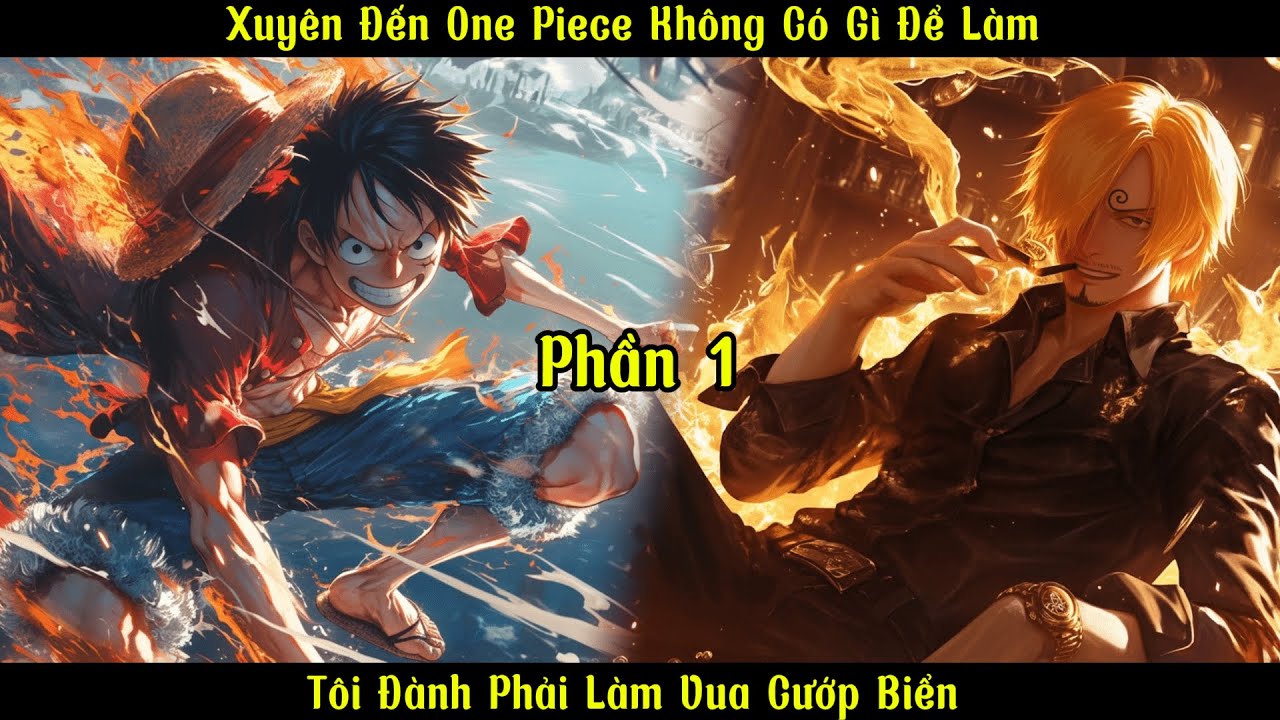 Xuyên Đến One Piece Không Có Gì Để Làm : Tôi Đành Phải Làm Vua Cướp Biển  | P1