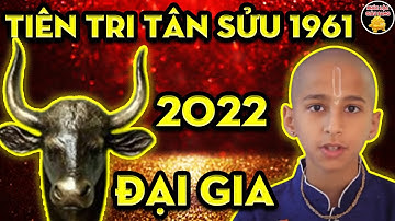 Giới Tiên Tri Tiết Lộ Thiên Cơ, Tuổi Tân Sửu 1961 năm 2022, Vượt Qua Trắc Trở, Đổi Mệnh Giàu Sang.
