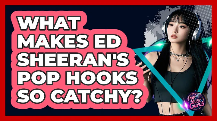 What Makes Ed Sheeran's Pop Hooks So Catchy? - Pop Music Gurus