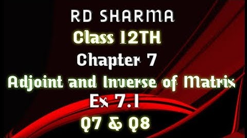 RD Sharma | Class 12 | Chapter 7 | Adjoint and Inverse of Matrix | Ex 7.1 | Q7 & Q8(ii) |