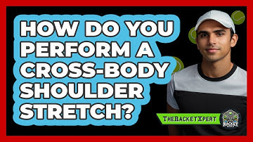 How Do You Perform A Cross-Body Shoulder Stretch?