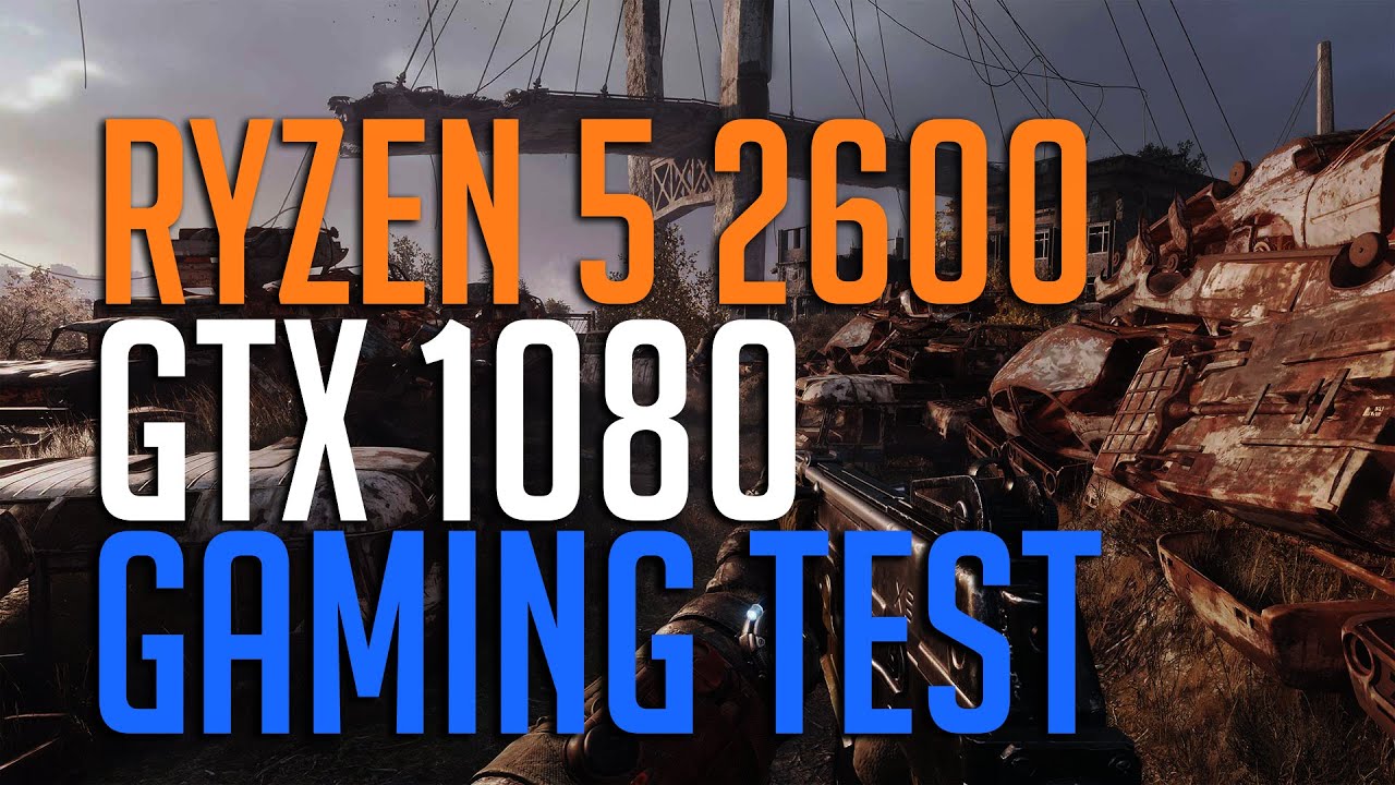 Ryzen 5 2600 With Gtx 1080 Ti Ryzen 5 2600 + GTX1080 Gaming тест - YouTube
