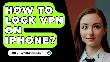 How To Lock VPN On iPhone? - SecurityFirstCorp.com