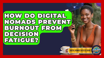 How Do Digital Nomads Prevent Burnout From Decision Fatigue? - Digital Nomad Success Guide