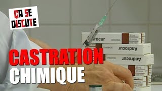 Castration chimique : est-ce efficace ? - Ça se discute