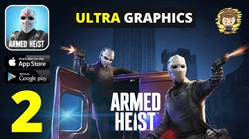 ARMED HEIST - ULTRA GRAPHICS - Gameplay Part 2 (Android/IOS)