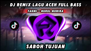 DJ REMIX FAHMI & NURUL MUNIRA - SABOH TUJUAN  | LAGU ACEH FULL BASS Terbaru 2026 🎧