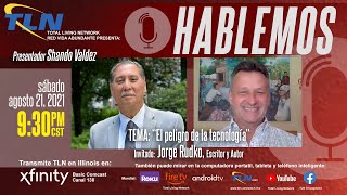 Hablemos – Tema: El peligro de la tecnología - Jorge Rudko, Escritor y Autor