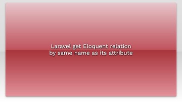 Laravel get Eloquent relation by same name as its attribute