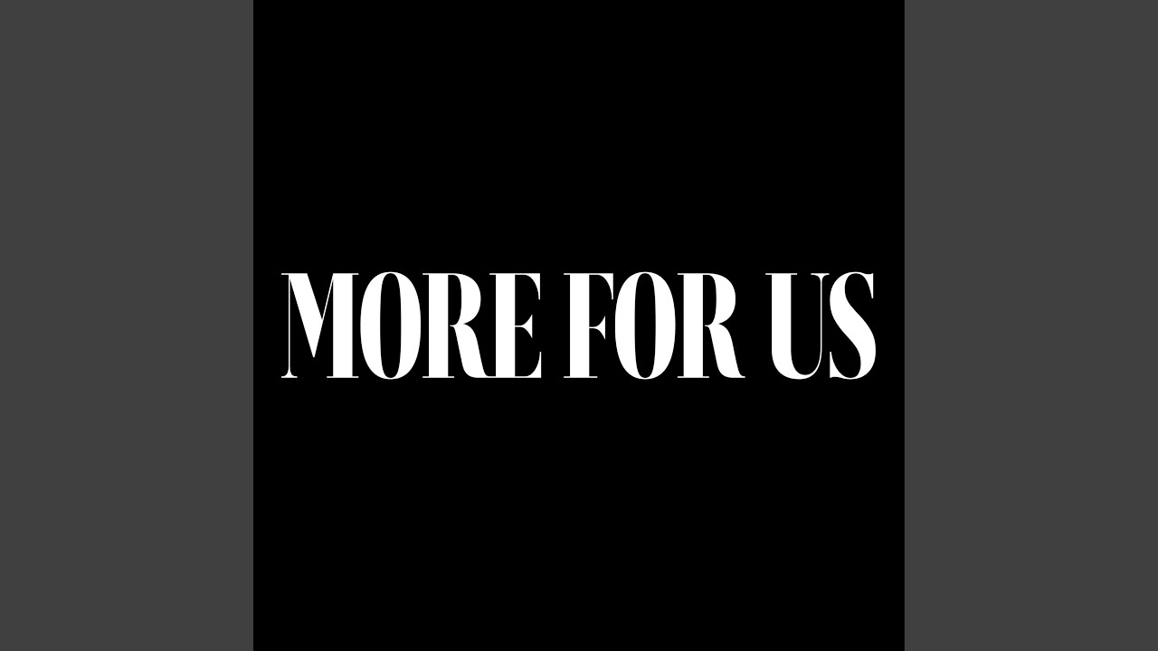 More For Us - YouTube