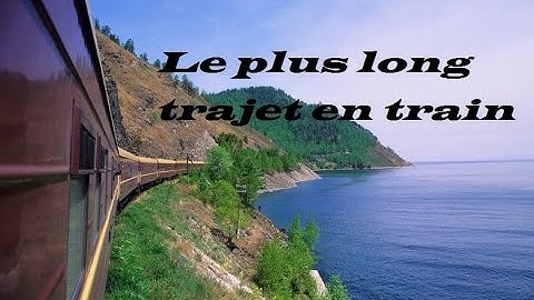 Le plus long trajet en train du Monde