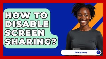 How To Disable Screen Sharing? - Be App Savvy