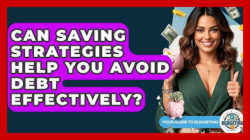 Can Saving Strategies Help You Avoid Debt Effectively? | Your Guide to Budgeting