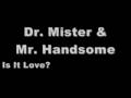 Dr.Mister & Mr.Handsome - Is It Love?