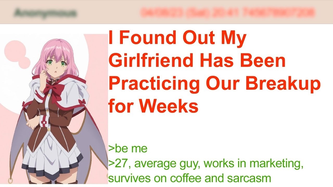 I Found Out My Girlfriend Has Been Practicing Our Breakup for Weeks  4Chan Greentext Stories