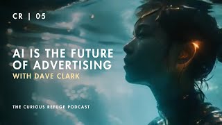 How AI Changed Advertising Forever | A Chat with Dave Clark by Curious Refuge 8,986 views 3 months ago 1 hour, 9 minutes