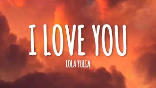 Lola Yulia - I Love You (lyrics)