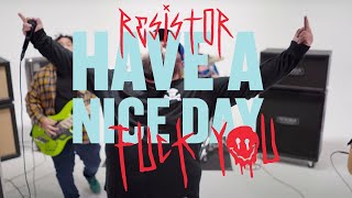 RESISTOR - HAVE A NICE DAY, F$@K YOU [OFFICIAL VIDEO]