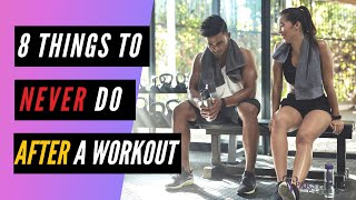 8 Things to NEVER Do After a Workout