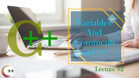 Lecture 02: Variables and Comments in C++ || #new #cplusplus #cplusplustutorial #variables #comments