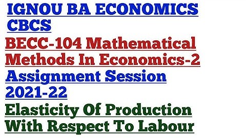 Elasticity Of Production With Respect To Labour BECC-104 IGNOU BA ECONOMICS Mathematical Methods-2
