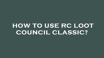 How to use rc loot council classic?