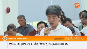 ĐOÀN ĐẠI BIỂU QUỐC HỘI TP  ĐÀ NẴNG TIẾP XÚC CỬ TRI QUẬN NGŨ HÀNH SƠN