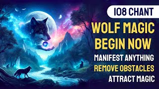 Manifest Anything | Remove Obstacles | Attract Magic | Wolf Magic Begin Now Chant 108 Very Powerful