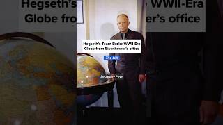 Hegseth’s team broke WWII-era globe from Eisenhower’s office: Report