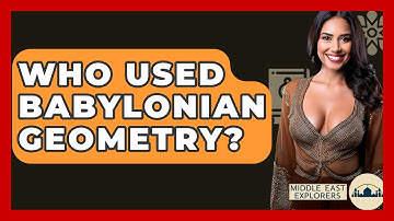 Who Used Babylonian Geometry? - Middle East Explorers