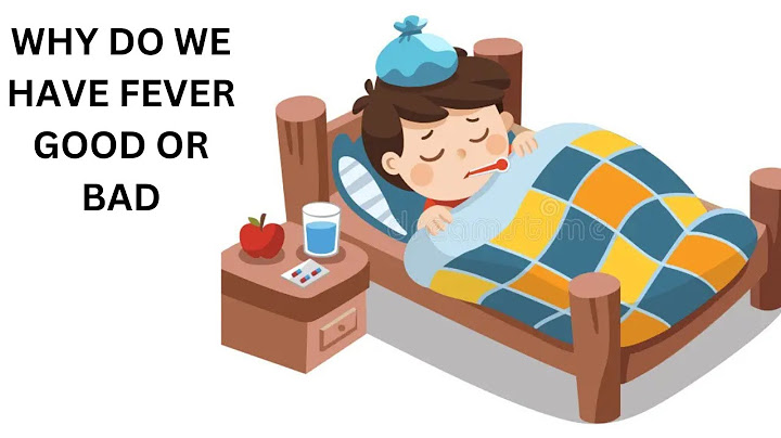 Fever Feels Horrible, but is Actually good for your body,